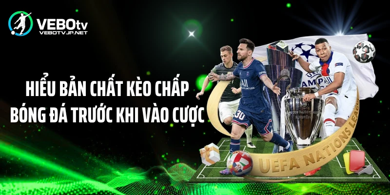 Hiểu bản chất kèo chấp bóng đá trước khi vào cược