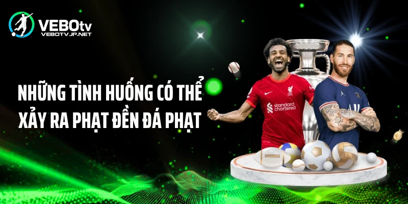 Những tình huống có thể xảy ra phạt đền đá phạt