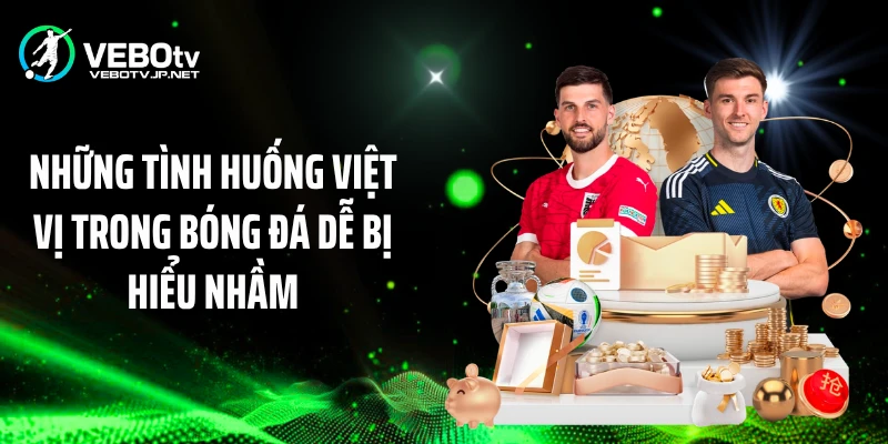 Những tình huống việt vị trong bóng đá dễ bị hiểu nhầm